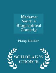 Madame Sand : A Biographical Comedy - Scholar's Choice Edition