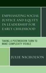 Emphasizing Social Justice and Equity in Leadership for Early Childhood : Taking a Postmodern Turn to Make Complexity Visible