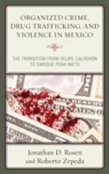 Organized Crime, Drug Trafficking, and Violence in Mexico : The Transition from Felipe Calderón to Enrique Peña Nieto