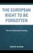 The European Right to Be Forgotten : The First Amendment Enemy