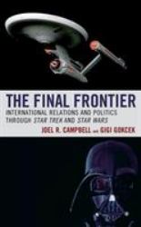 The Final Frontier : International Relations and Politics Through Star Trek and Star Wars