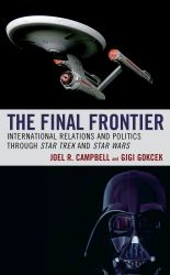 The Final Frontier : International Relations and Politics Through Star Trek and Star Wars