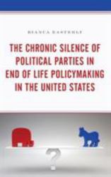 The Chronic Silence of Political Parties in End of Life Policymaking in the United States