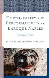 Corporeality and Performativity in Baroque Naples : The Body of Naples