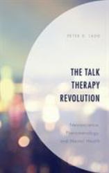 The Talk Therapy Revolution : Neuroscience, Phenomenology, and Mental Health