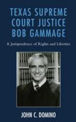 Texas Supreme Court Justice Bob Gammage : A Jurisprudence of Rights and Liberties