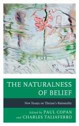 The Naturalness of Belief : New Essays on Theism's Rationality