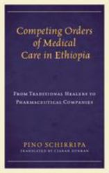 Competing Orders of Medical Care in Ethiopia : From Traditional Healers to Pharmaceutical Companies