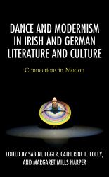 Dance and Modernism in Irish and German Literature and Culture : Connections in Motion