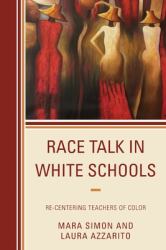 Race Talk in White Schools : Re-Centering Teachers of Color