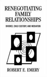 Renegotiating Family Relationships : Divorce, Child Custody, and Mediation