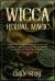 Wicca Herbal Magic : Ultimate Wiccan Book to Perform Rituals with Herbs, Flowers and Essential Oils. Recipes for Self-Power, Love, Success, and Luck. All You Need to Know to Create Your Wiccan Garden