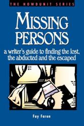 Missing Persons : A Writer's Guide to Finding the Lost, Abducted and the Escaped