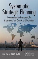 Systematic Strategic Planning : A Comprehensive Framework for Implementation, Control, and Evaluation