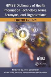 HIMSS Dictionary of Health Information Technology Terms, Acronyms, and Organizations, Fourth Edition