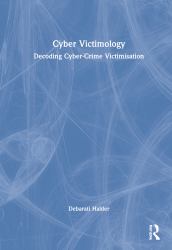 Cyber Victimology : Decoding Cyber Crime Victimization