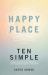 Happy Place : Ten Simple Guides to Finding Calm, Relaxation, and Tranquility Through Your Inner Self