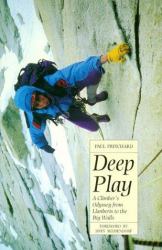 Deep Play : A Climber's Odyssey from Llanberis to the Big Walls