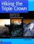 Hiking the Triple Crown : How to Hike America's Longest Trails: Appalachian Trail, Pacific Crest Trail, Continental Divide Trail