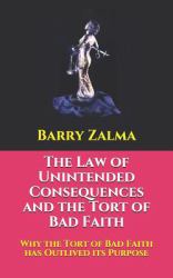 The Law of Unintended Consequences and the Tort of Bad Faith : Why the Tort of Bad Faith Has Outlived Its Purpose