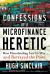 Confessions of a Microfinance Heretic : How Microlending Lost Its Way and Betrayed the Poor