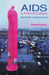 AIDS in French Culture : Social Ills, Literary Cures