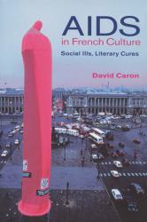 AIDS in French Culture : Social Ills, Literary Cures