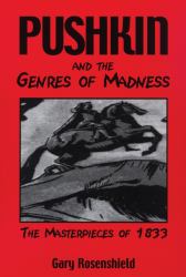 Pushkin and the Genres of Madness : The Masterpieces Of 1833