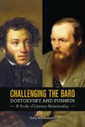 Challenging the Bard : Dostoevsky and Pushkin, a Study of Literary Relationship