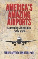 America's Amazing Airports : Connecting Communities to the World