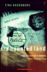 The Haunted Land : Facing Europe's Ghosts after Communism