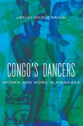 Congo's Dancers : Women and Work in Kinshasa