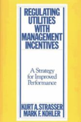 Regulating Utilities with Management Incentives : A Strategy for Improved Performance