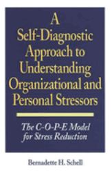 A Self-Diagnostic Approach to Understanding Organizational and Personal Stressors : The C-O-P-e Model for Stress Reduction