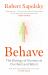 Behave : The Biology of Humans at Our Best and Worst