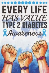 Every Life Has Value Type 2 Diabetes Awareness : College Ruled Type 2 Diabetes Awareness Journal, Diary, Notebook 6 X 9 Inches with 100 Pages