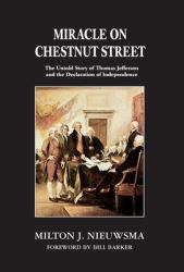 Miracle on Chestnut Street : The Untold Story of Thomas Jefferson and the Declaration of Independence