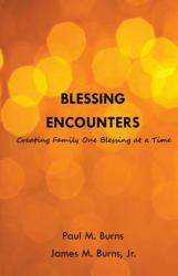 Blessing Encounters : Creating Family One Blessing at a Time