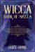 Wicca Book of Spells : A Step by Step Guide to Start Practicing Magic, Meditation and Casting Powerful Spells for Love, Self-Care, Success and Healing, Using Crystals Herbs and Candles