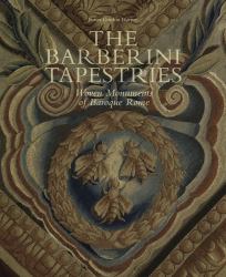 The Barberini Tapestries : Woven Monuments of Baroque Rome