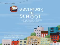 Adventures to School : Real-Life Journeys of Students from Around the World