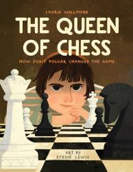 The Queen of Chess : How Judit Polgár Changed the Game