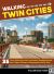 Walking Twin Cities : 35 Tours Exploring Parks, Landmarks, Neighborhoods, and Cultural Centers of Minneapolis and St. Paul