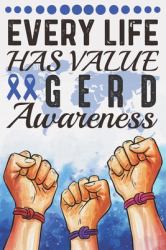 Every Life Has Value GERD Awareness : College Ruled GERD Awareness Journal, Diary, Notebook 6 X 9 Inches with 100 Pages