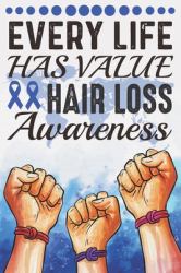 Every Life Has Value Hair Loss Awareness : College Ruled Hair Loss Awareness Journal, Diary, Notebook 6 X 9 Inches with 100 Pages